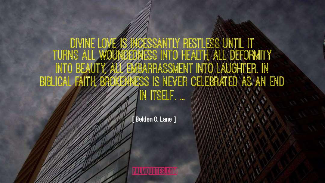 Belden C. Lane Quotes: Divine love is incessantly restless