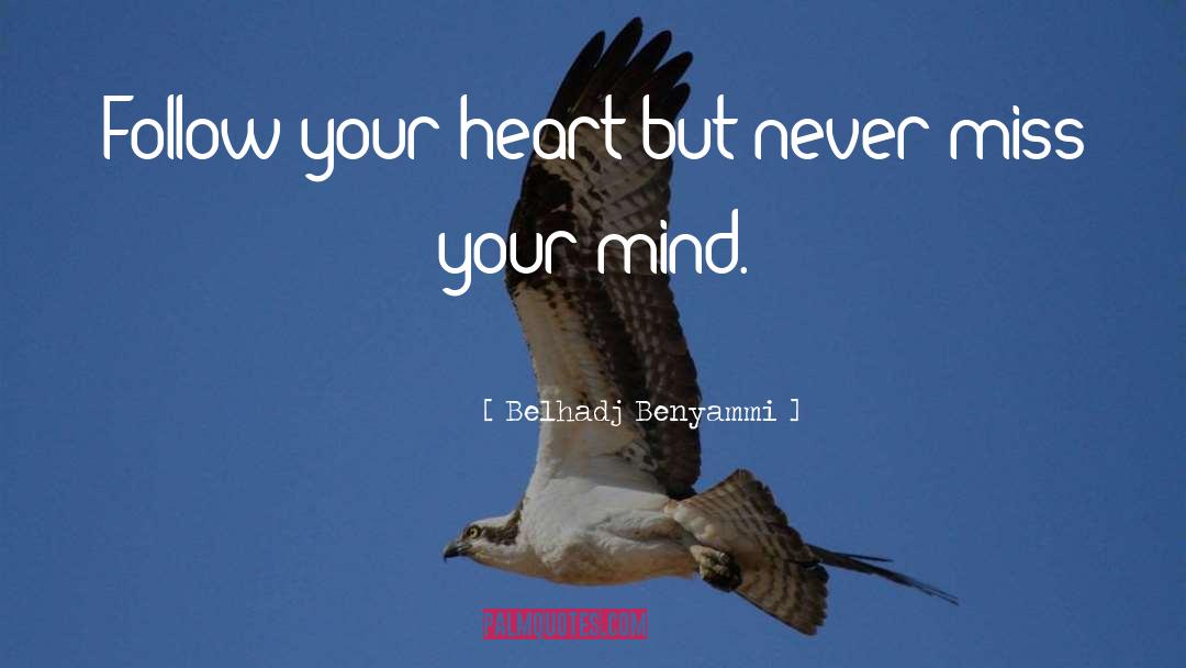 Belhadj Benyammi Quotes: Follow your heart but never