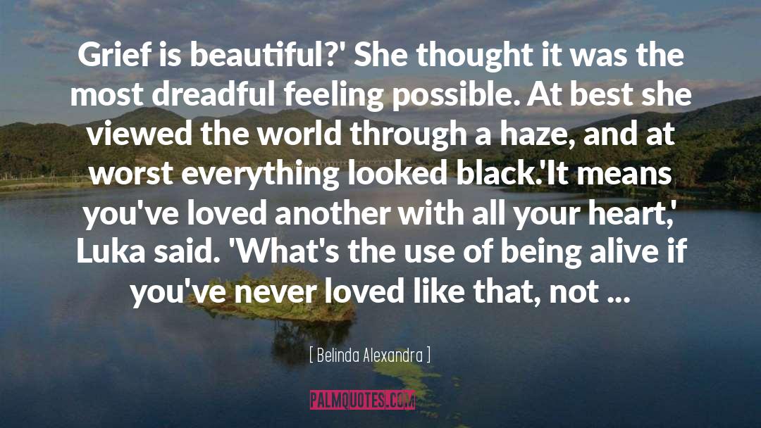 Belinda Alexandra Quotes: Grief is beautiful?' She thought