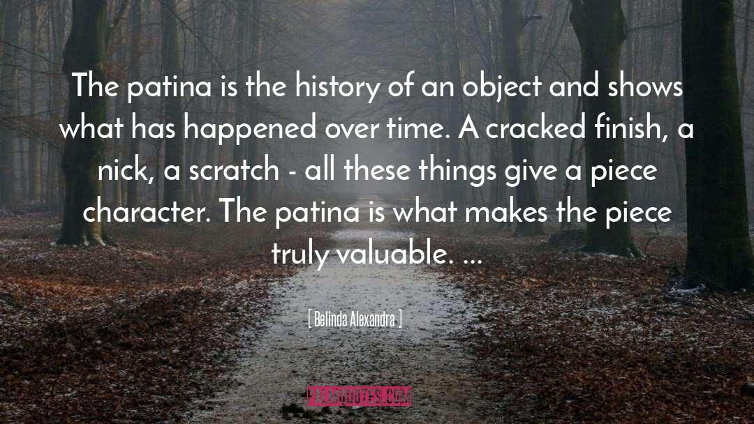Belinda Alexandra Quotes: The patina is the history