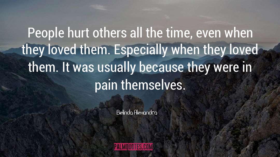 Belinda Alexandra Quotes: People hurt others all the