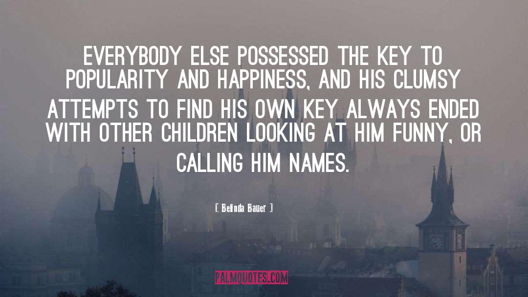 Belinda Bauer Quotes: Everybody else possessed the key