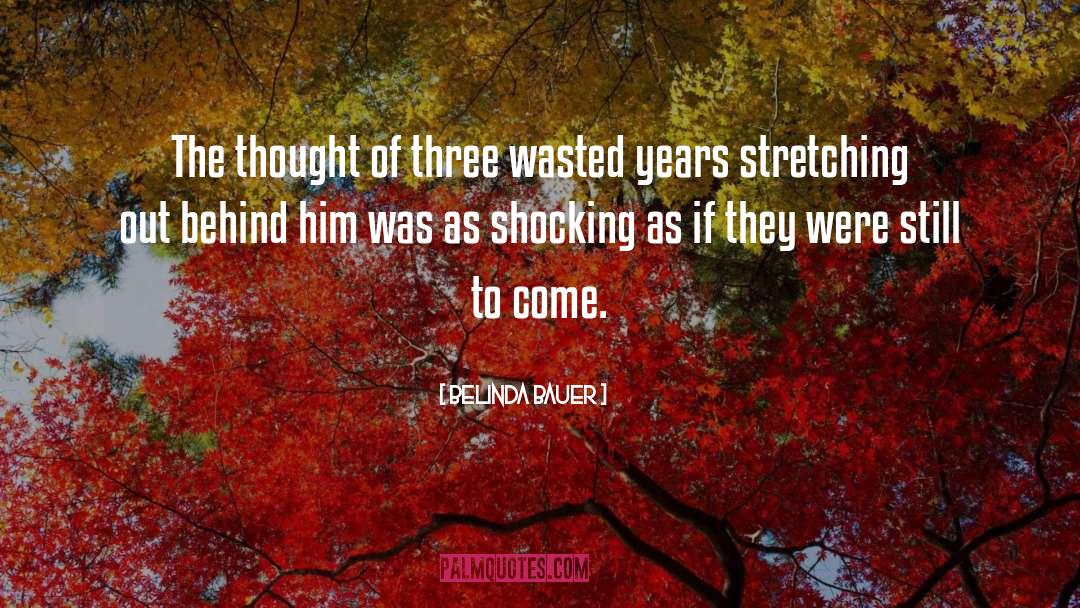 Belinda Bauer Quotes: The thought of three wasted