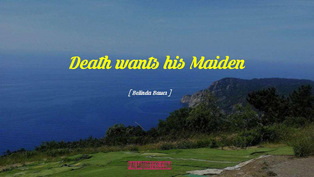 Belinda Bauer Quotes: Death wants his Maiden