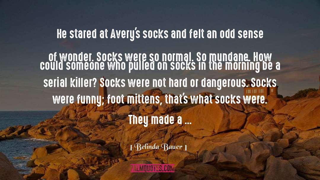 Belinda Bauer Quotes: He stared at Avery's socks