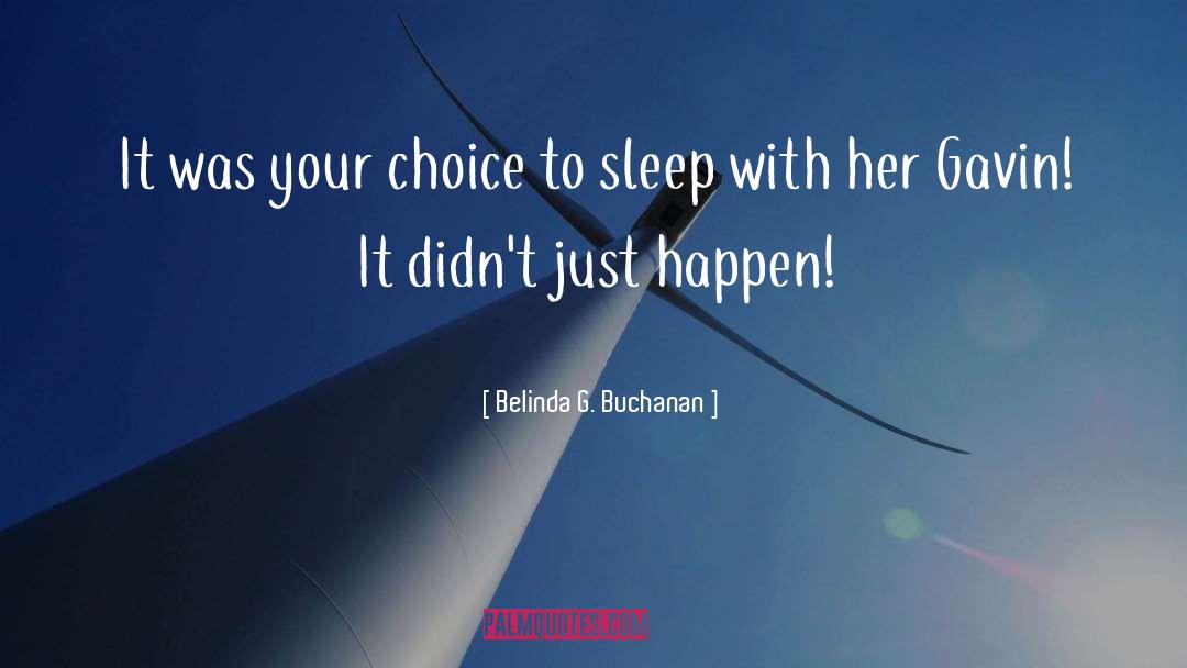 Belinda G. Buchanan Quotes: It was your choice to