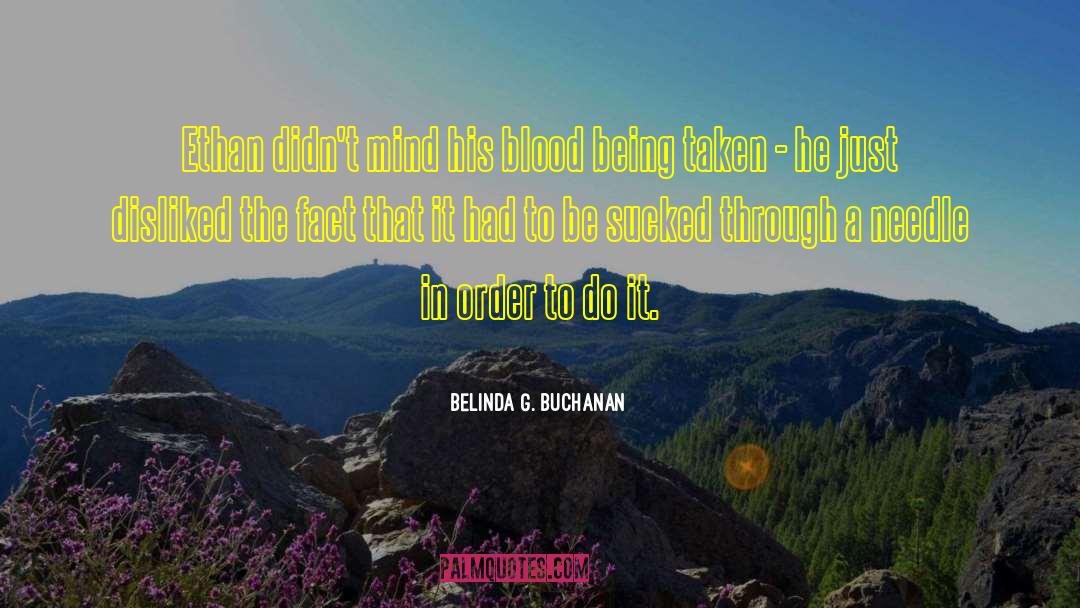 Belinda G. Buchanan Quotes: Ethan didn't mind his blood