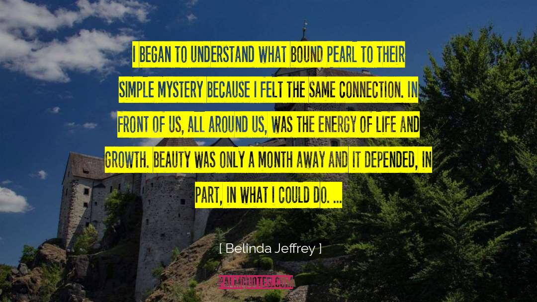 Belinda Jeffrey Quotes: I began to understand what