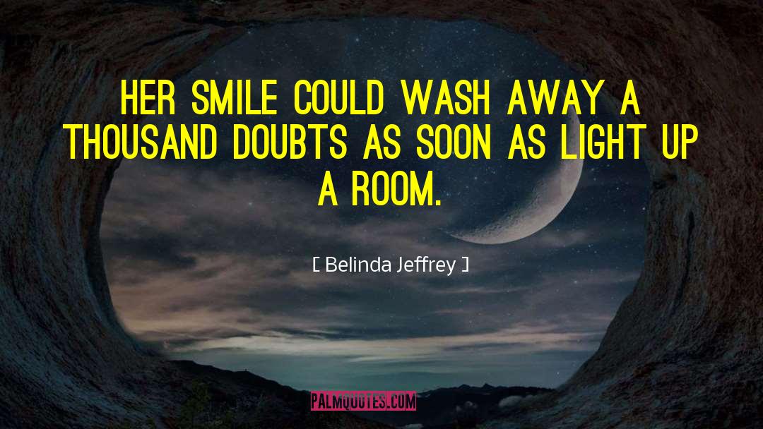 Belinda Jeffrey Quotes: Her smile could wash away