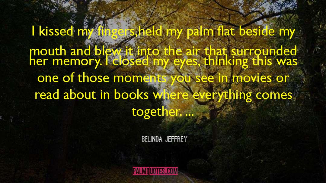 Belinda Jeffrey Quotes: I kissed my fingers,held my