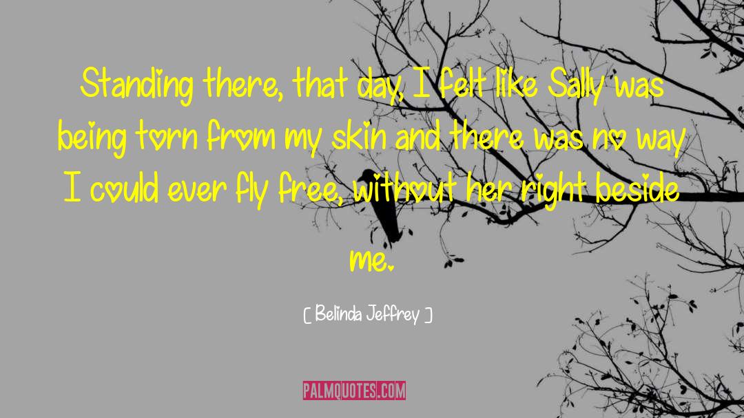 Belinda Jeffrey Quotes: Standing there, that day, I