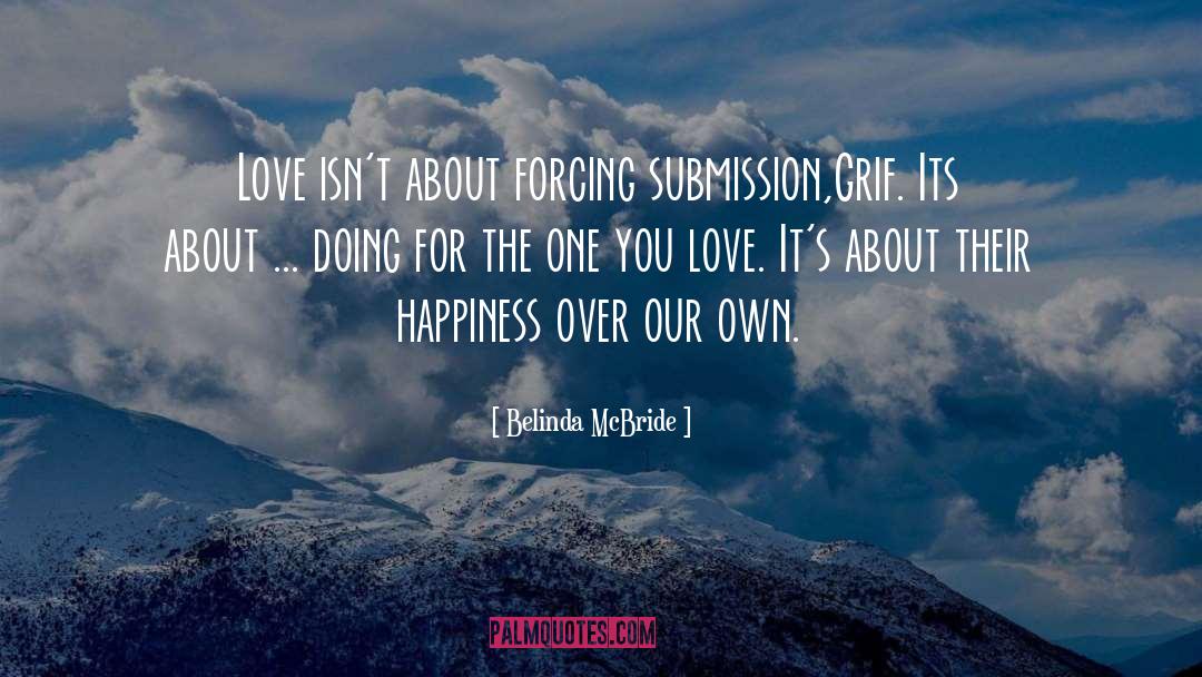Belinda McBride Quotes: Love isn't about forcing submission,Grif.