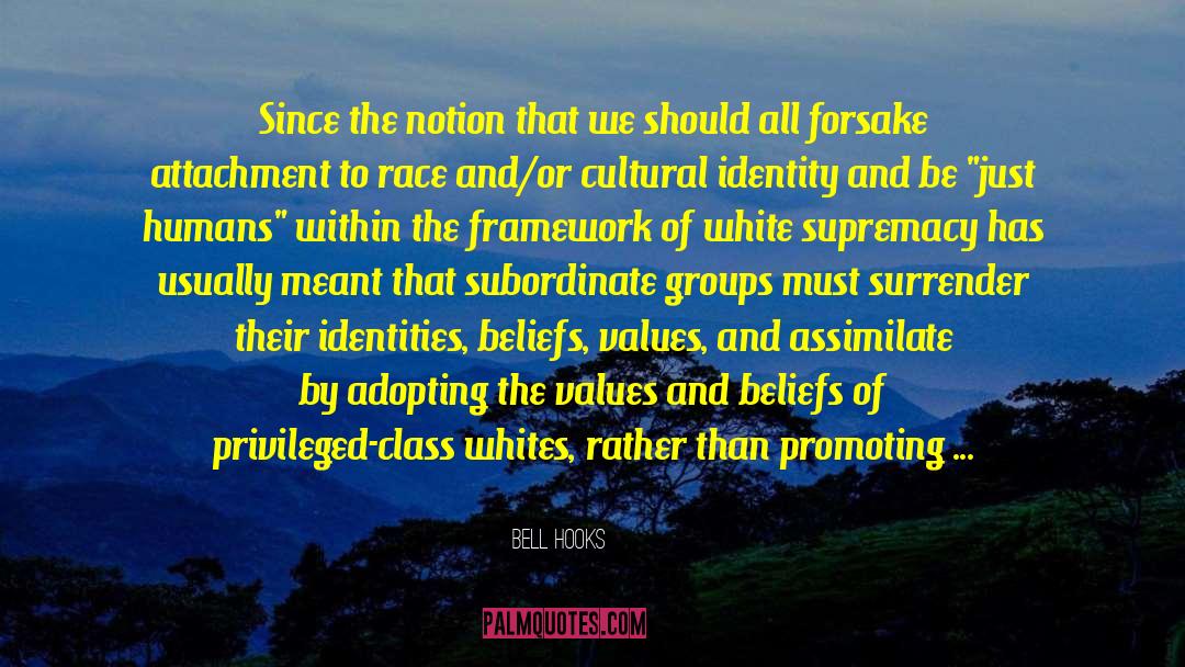 Bell Hooks Quotes: Since the notion that we