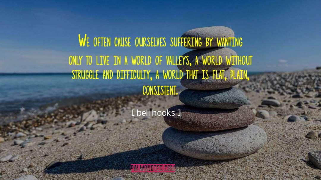 Bell Hooks Quotes: We often cause ourselves suffering