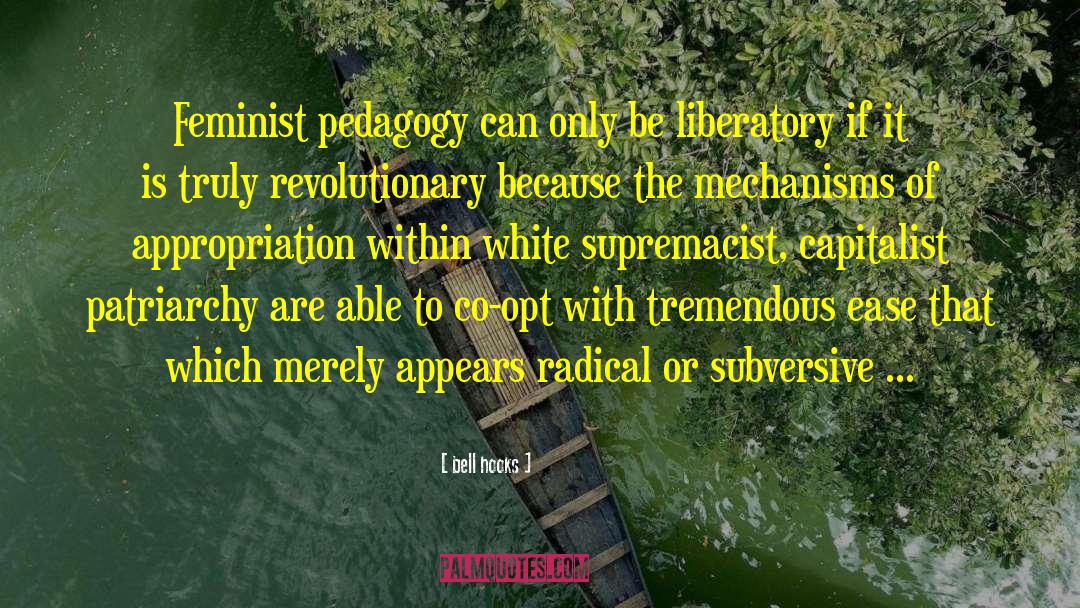 Bell Hooks Quotes: Feminist pedagogy can only be