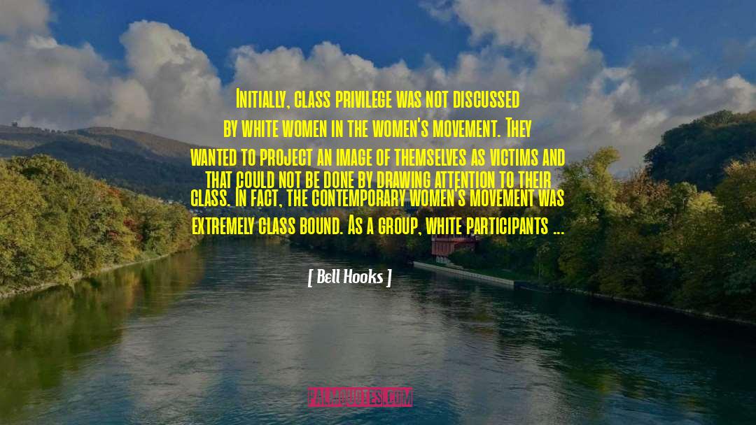 Bell Hooks Quotes: Initially, class privilege was not