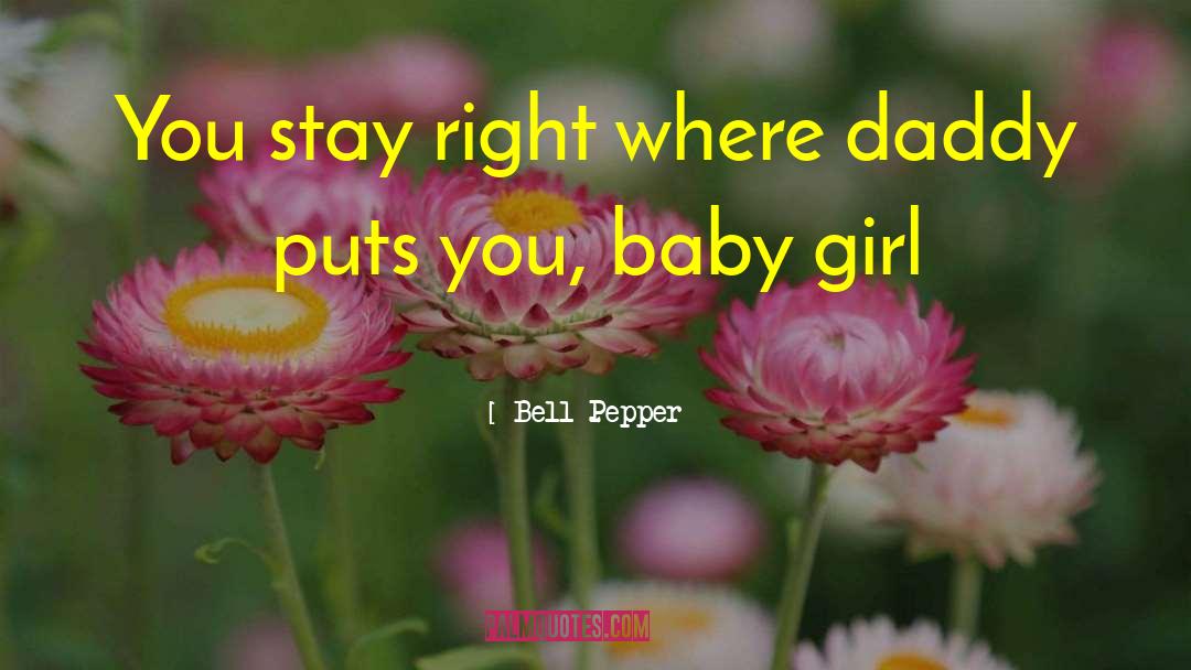 Bell Pepper Quotes: You stay right where daddy