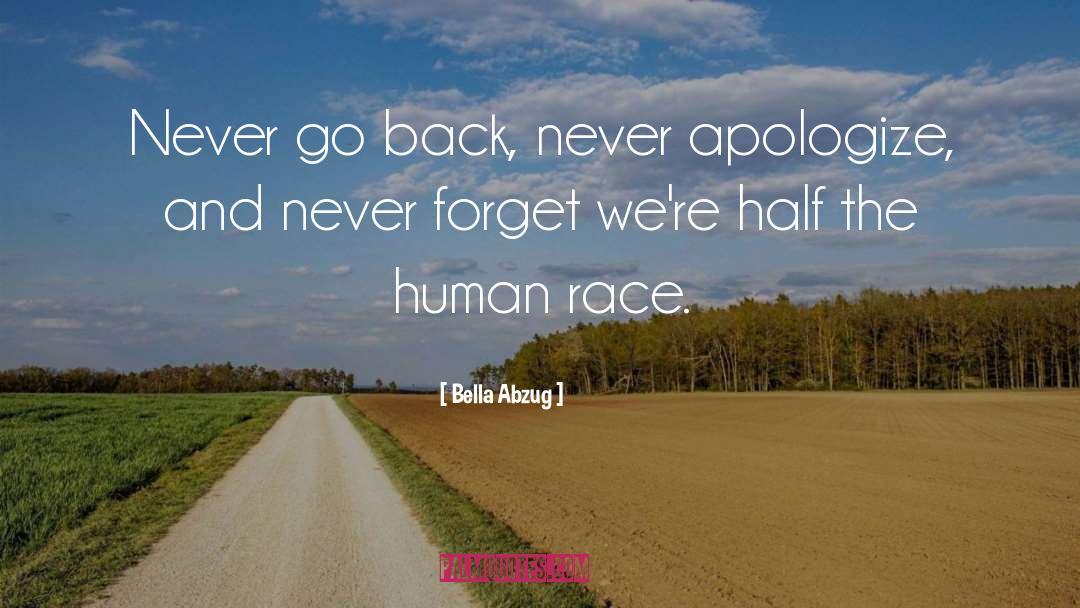 Bella Abzug Quotes: Never go back, never apologize,