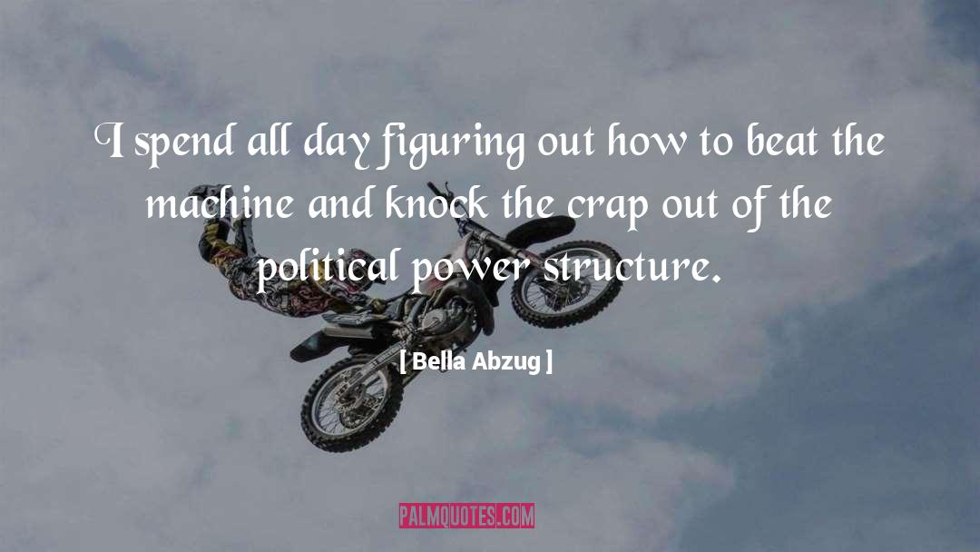 Bella Abzug Quotes: I spend all day figuring