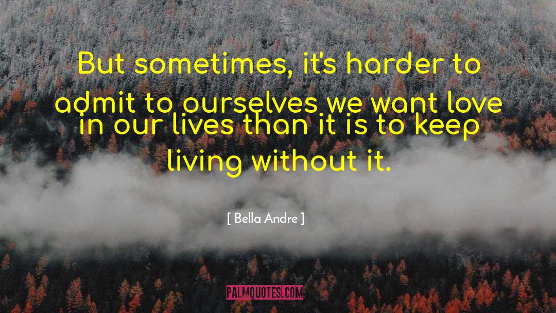 Bella Andre Quotes: But sometimes, it's harder to