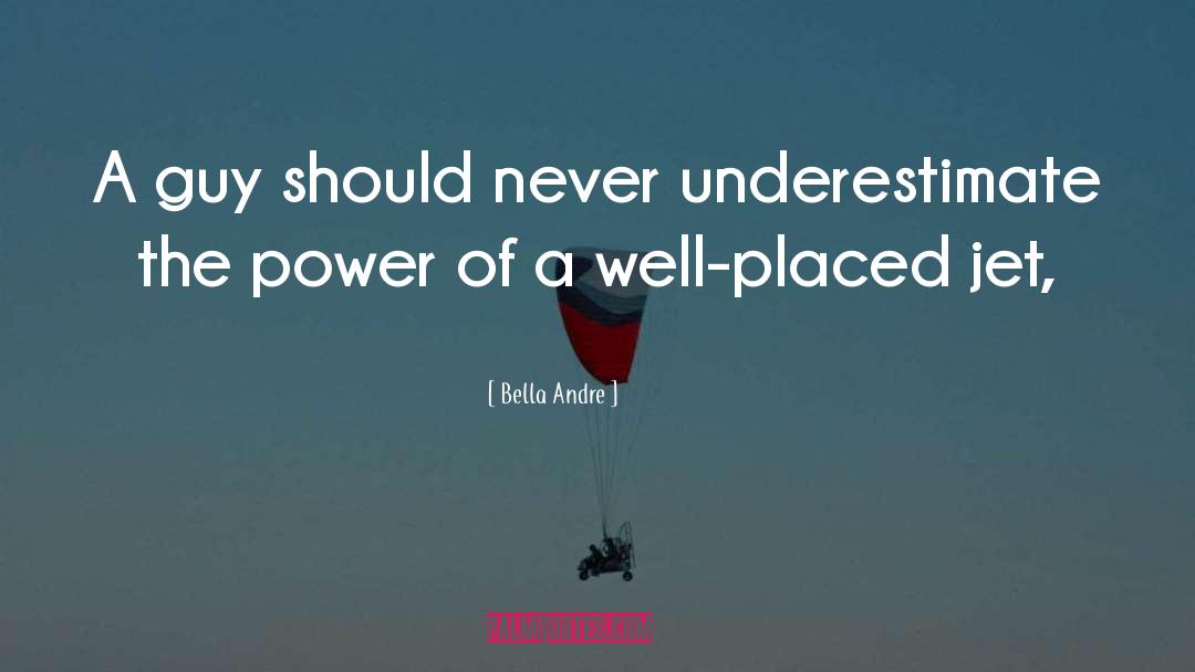 Bella Andre Quotes: A guy should never underestimate