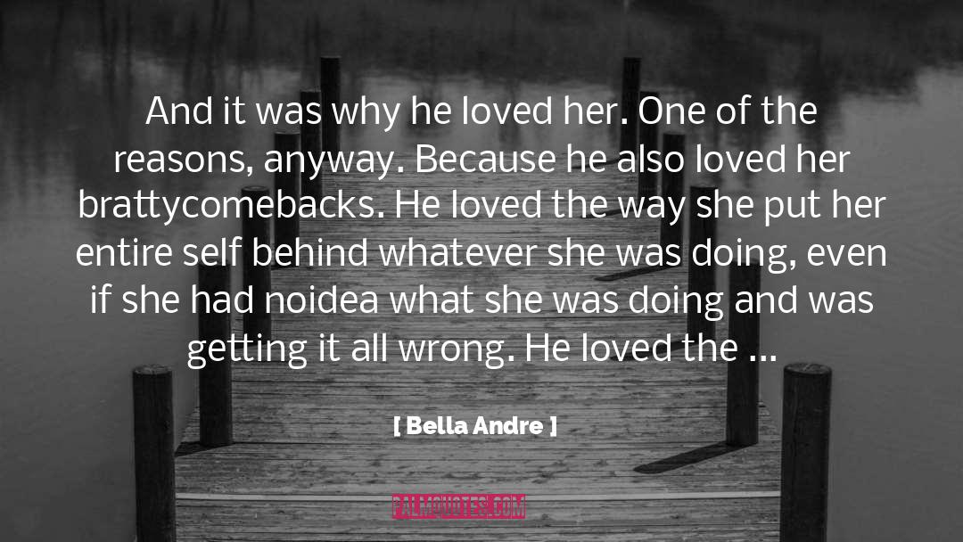 Bella Andre Quotes: And it was why he