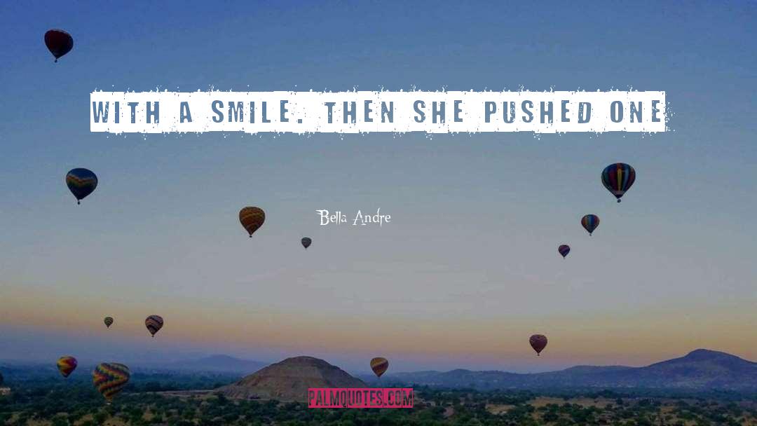 Bella Andre Quotes: With a smile. Then she