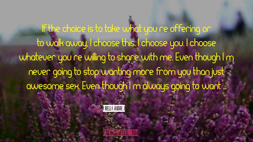 Bella Andre Quotes: If the choice is to