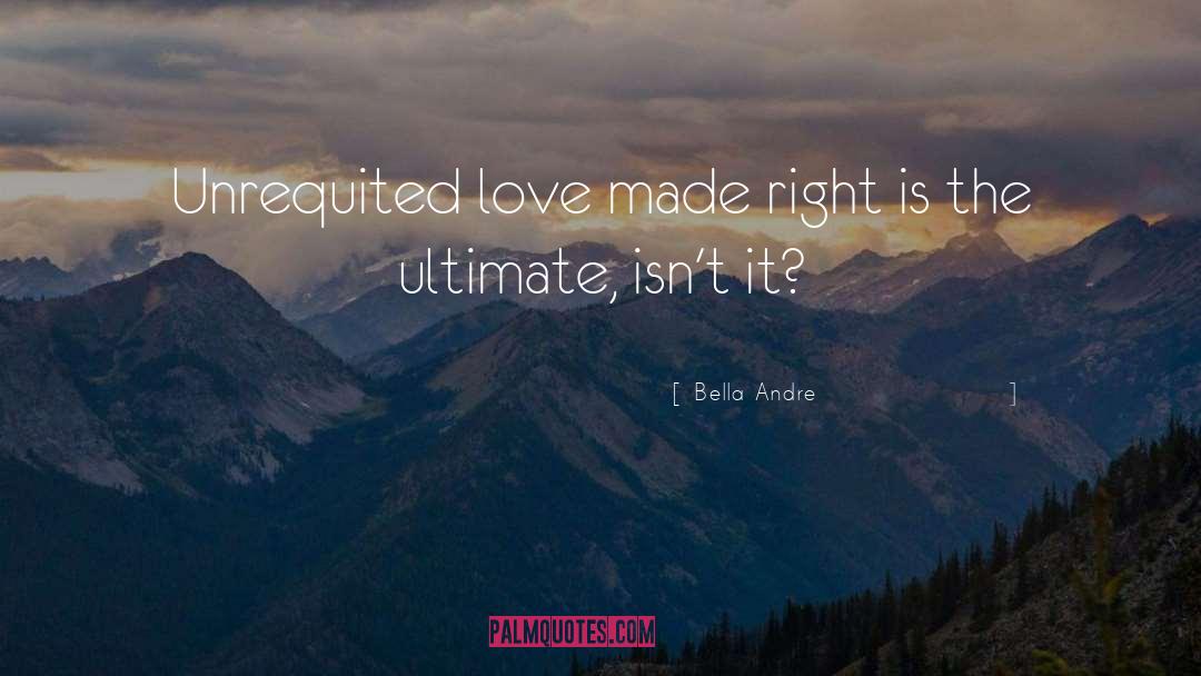 Bella Andre Quotes: Unrequited love made right is