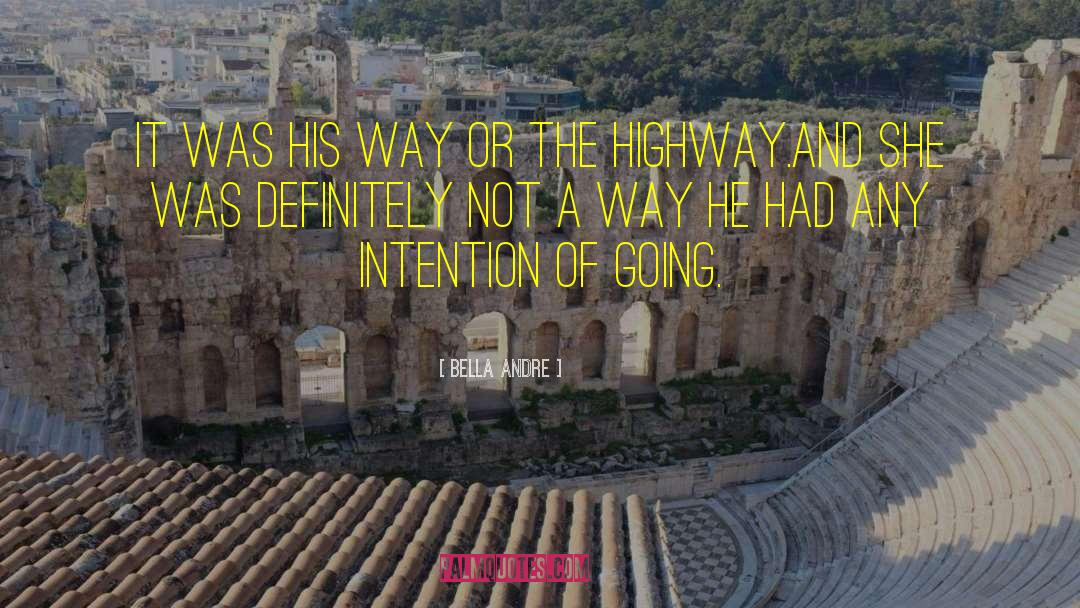 Bella Andre Quotes: It was his way or