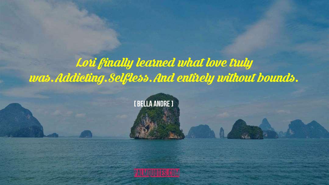 Bella Andre Quotes: Lori finally learned what love