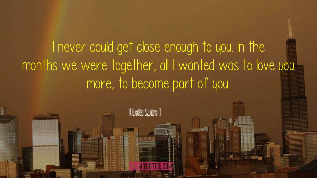 Bella Andre Quotes: I never could get close