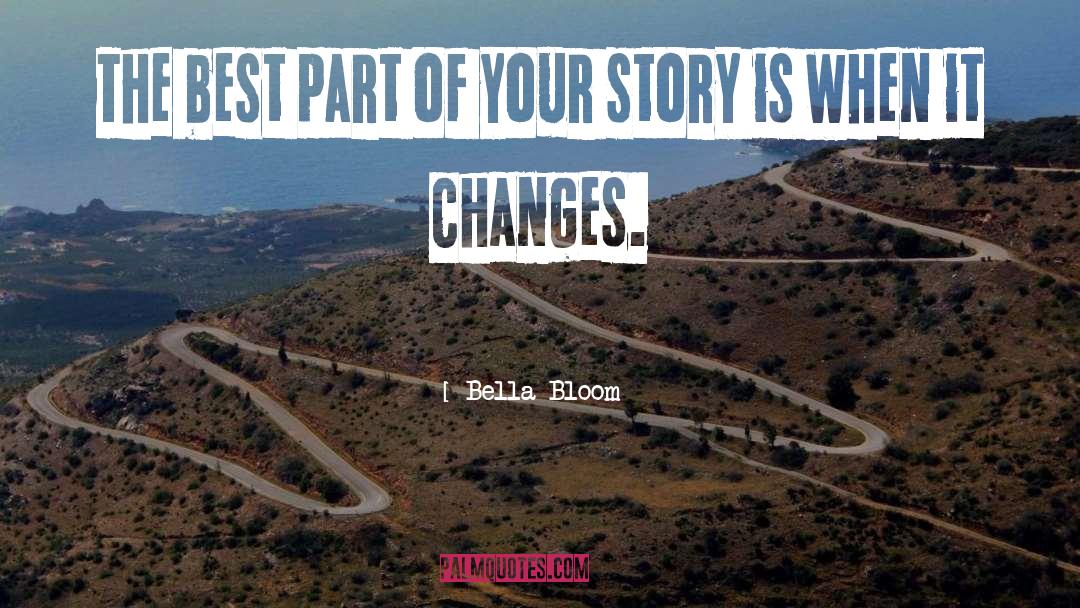 Bella Bloom Quotes: The best part of your