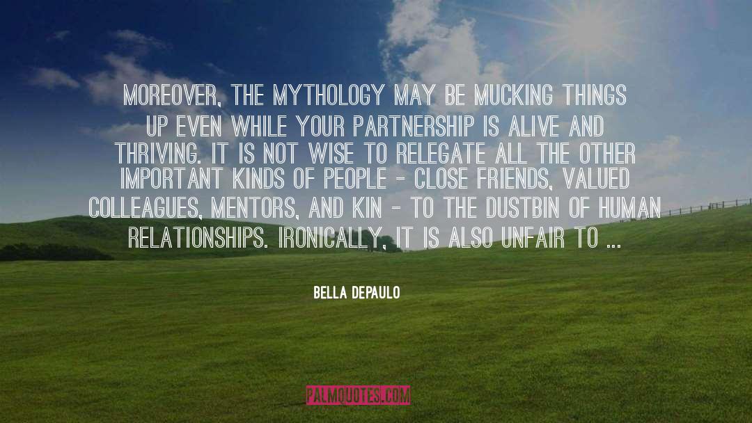 Bella DePaulo Quotes: Moreover, the mythology may be