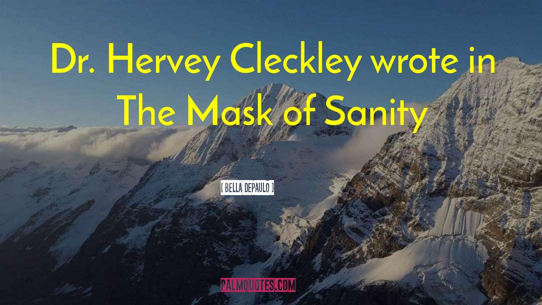 Bella DePaulo Quotes: Dr. Hervey Cleckley wrote in