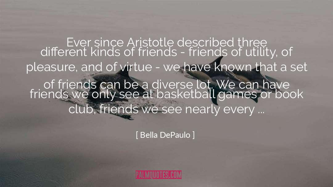 Bella DePaulo Quotes: Ever since Aristotle described three