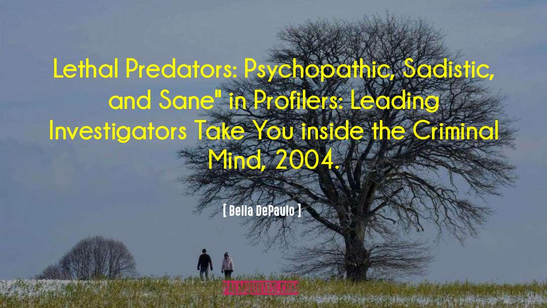 Bella DePaulo Quotes: Lethal Predators: Psychopathic, Sadistic, and