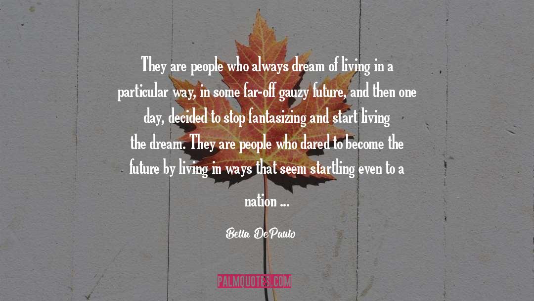 Bella DePaulo Quotes: They are people who always