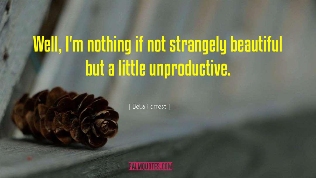 Bella Forrest Quotes: Well, I'm nothing if not