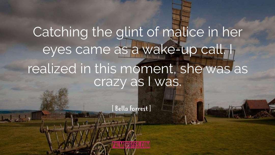 Bella Forrest Quotes: Catching the glint of malice