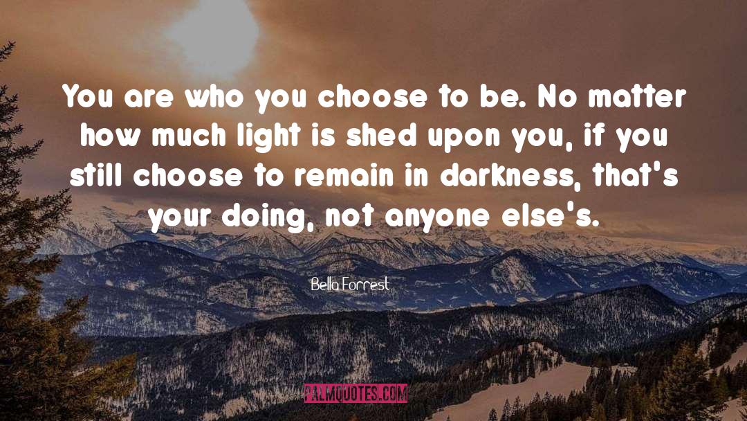 Bella Forrest Quotes: You are who you choose