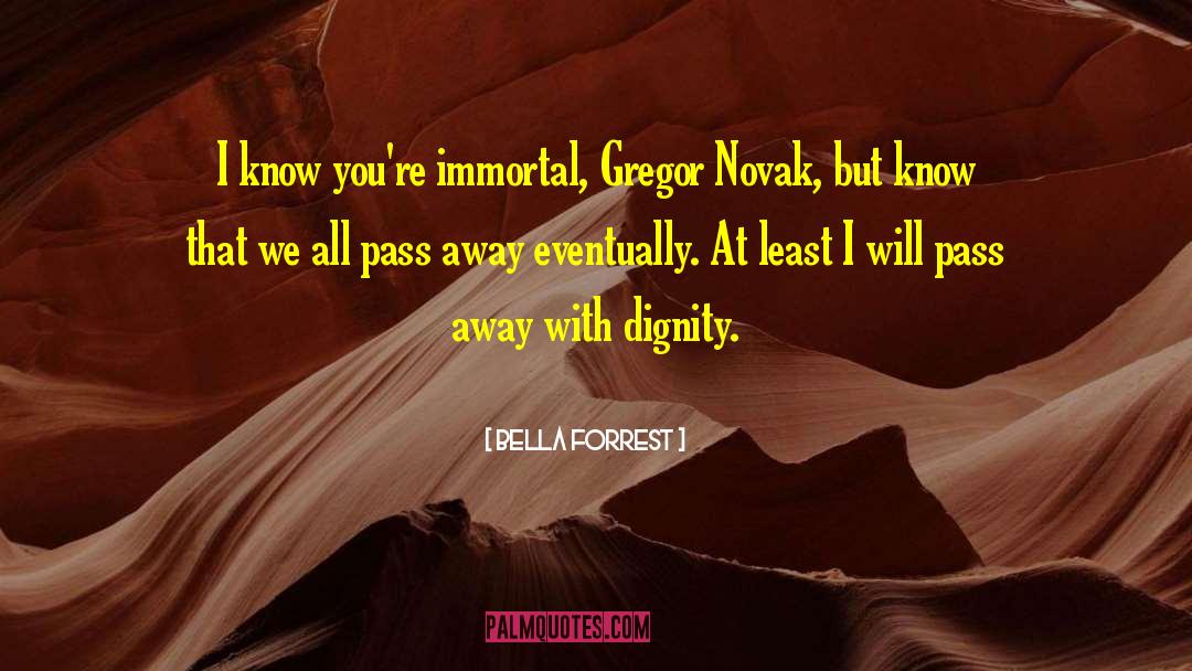 Bella Forrest Quotes: I know you're immortal, Gregor