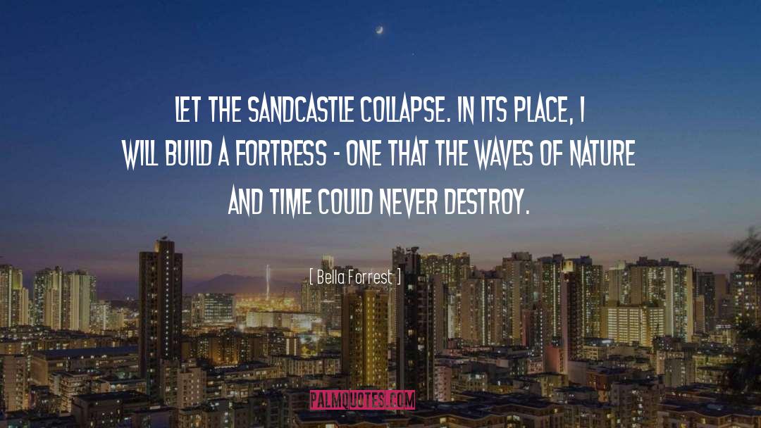 Bella Forrest Quotes: Let the sandcastle collapse. In