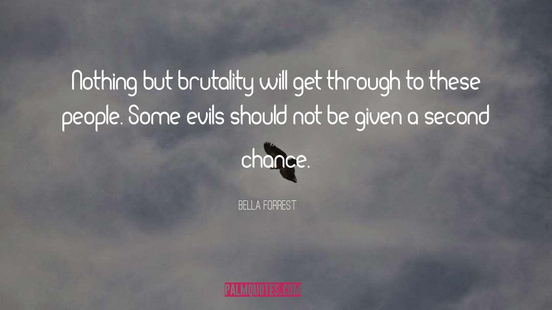 Bella Forrest Quotes: Nothing but brutality will get