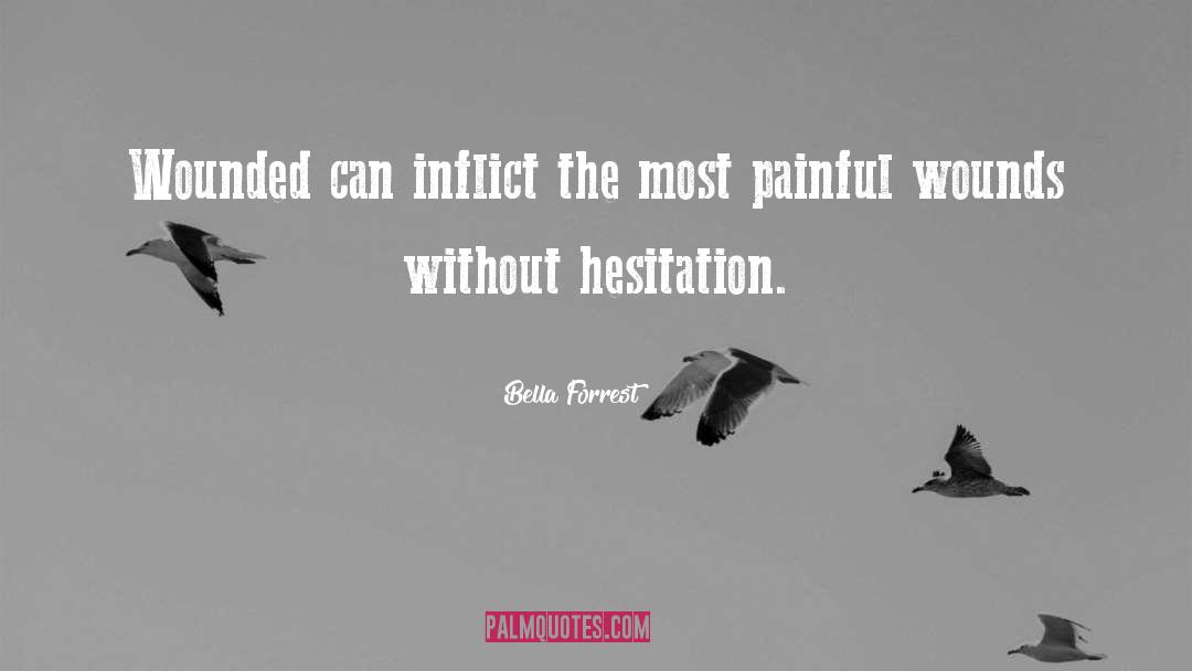 Bella Forrest Quotes: Wounded can inflict the most