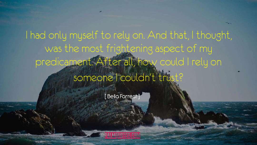 Bella Forrest Quotes: I had only myself to