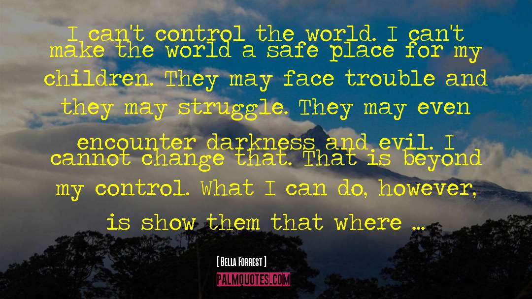 Bella Forrest Quotes: I can't control the world.