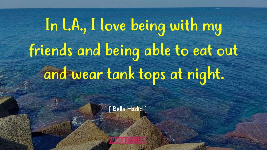 Bella Hadid Quotes: In L.A., I love being