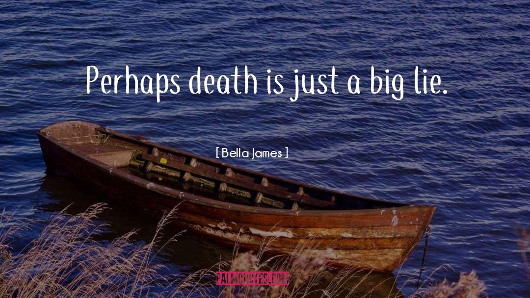 Bella James Quotes: Perhaps death is just a