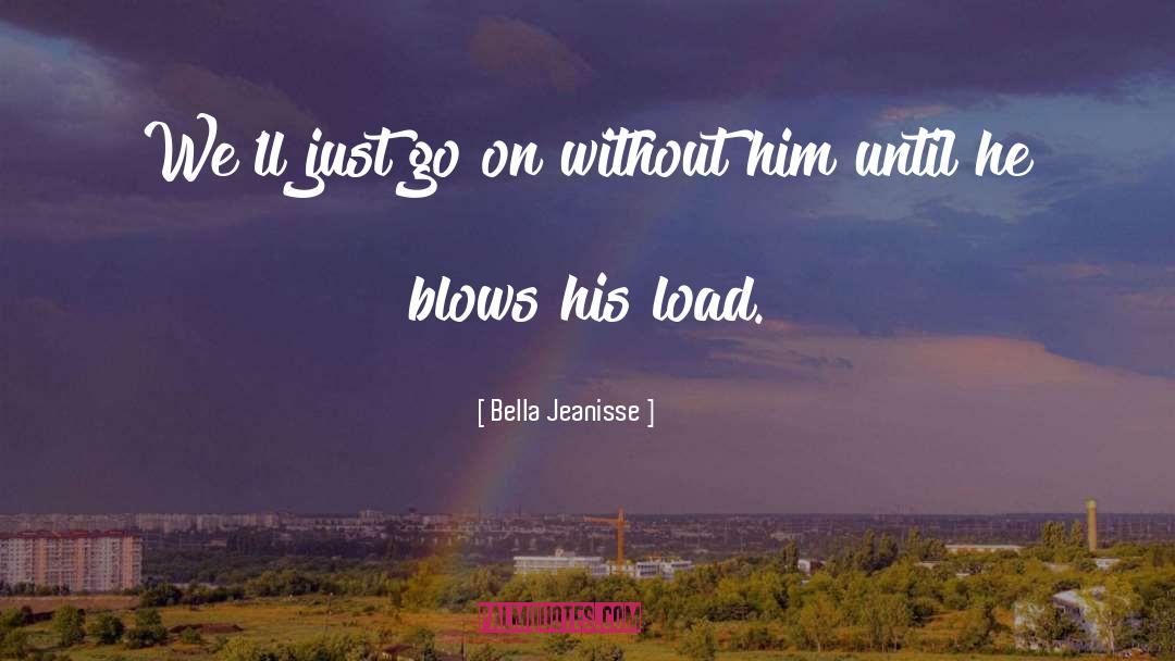 Bella Jeanisse Quotes: We'll just go on without